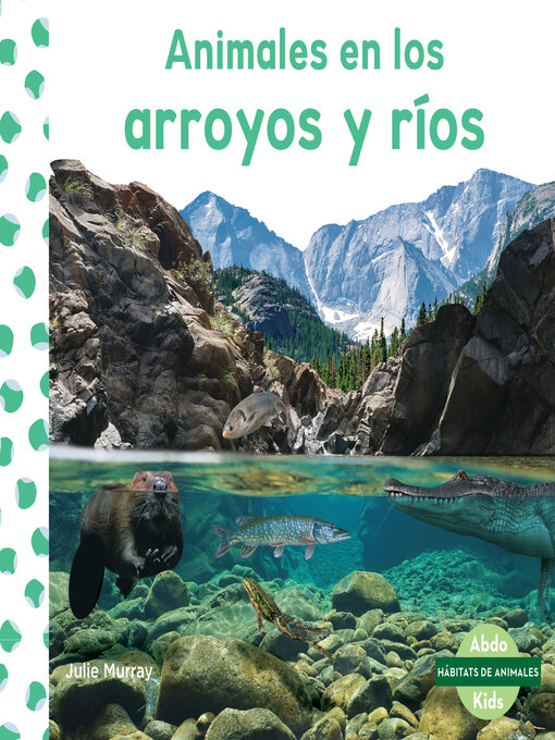 Title details for Animales en los arroyos y rios (Animals in Streams & Rivers) by Julie Murray - Available
